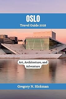 OSLO Travel Guide 2025: Art, Architecture, and Adventure