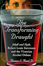 The Transforming Draught: Jekyll and Hyde, Robert Louis Stevenson and the Victorian Alcohol Debate