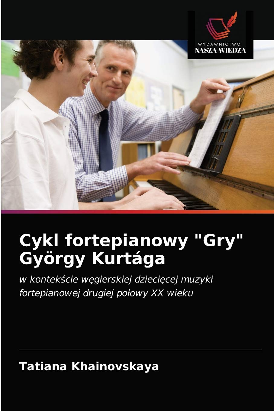Cykl fortepianowy "Gry" György Kurtága: w kontek¿cie w¿gierskiej dzieci¿cej muzyki fortepianowej drugiej po¿owy XX wieku