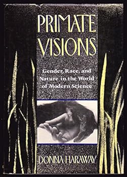 Hardcover Primate visions: Gender, race, and nature in the world of modern science Book