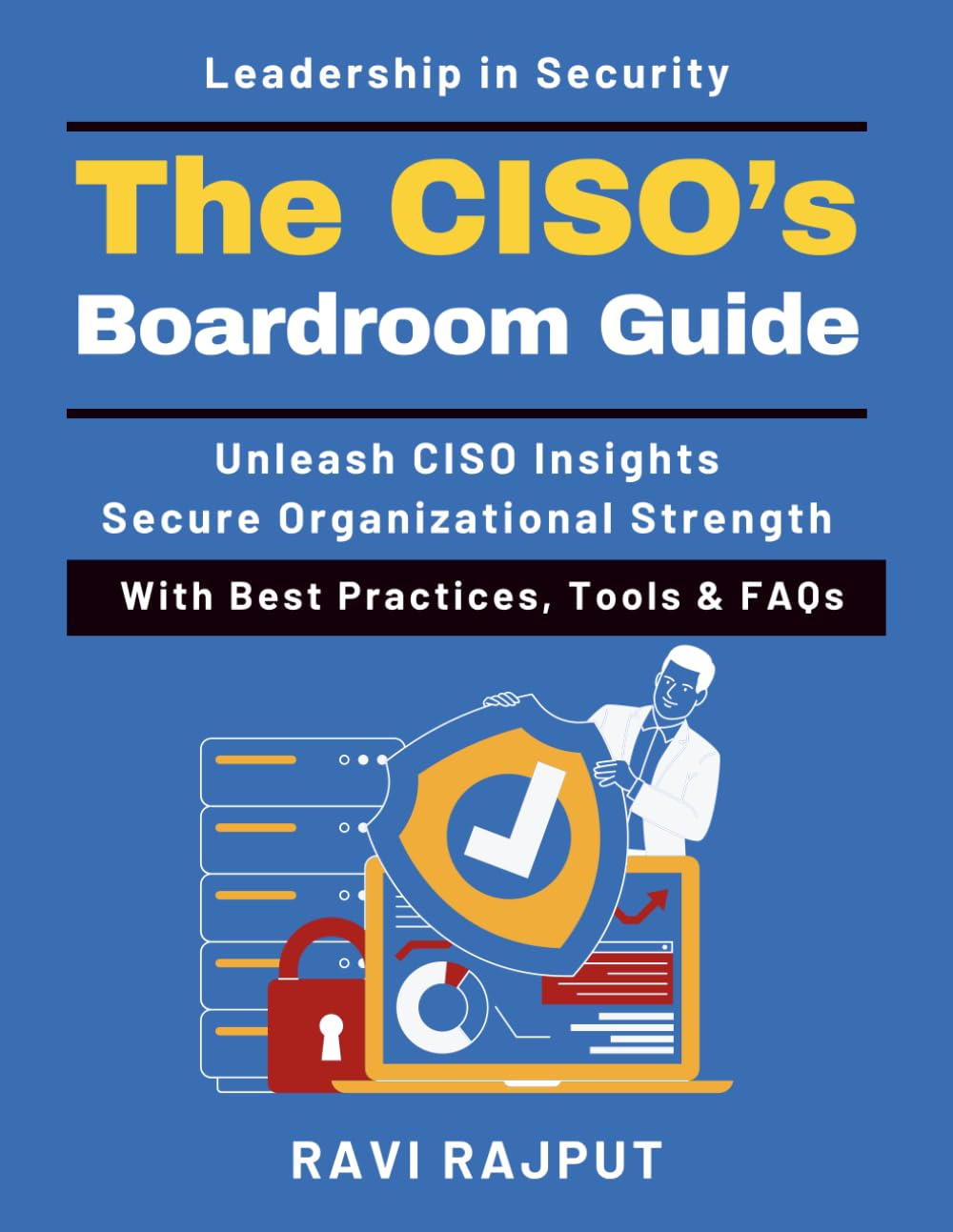 The CISO’s Boardroom Guide: Security Governance for Leaders | Strategic Information Security Planning | Emerging Cybersecurity Technologies | Building Resilient Security Cultures