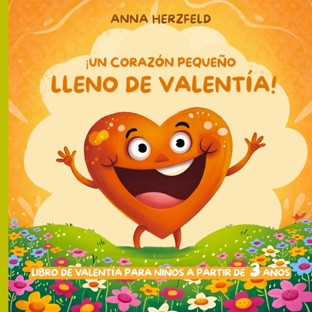 Libro de educación emocional para niños de 3 a 7 años - ¡Un corazón pequeño lleno de valentía!: Ayuda a tus hijos a superar los miedos, creer en sí ... - Autoestima, Confianza y Resiliencia