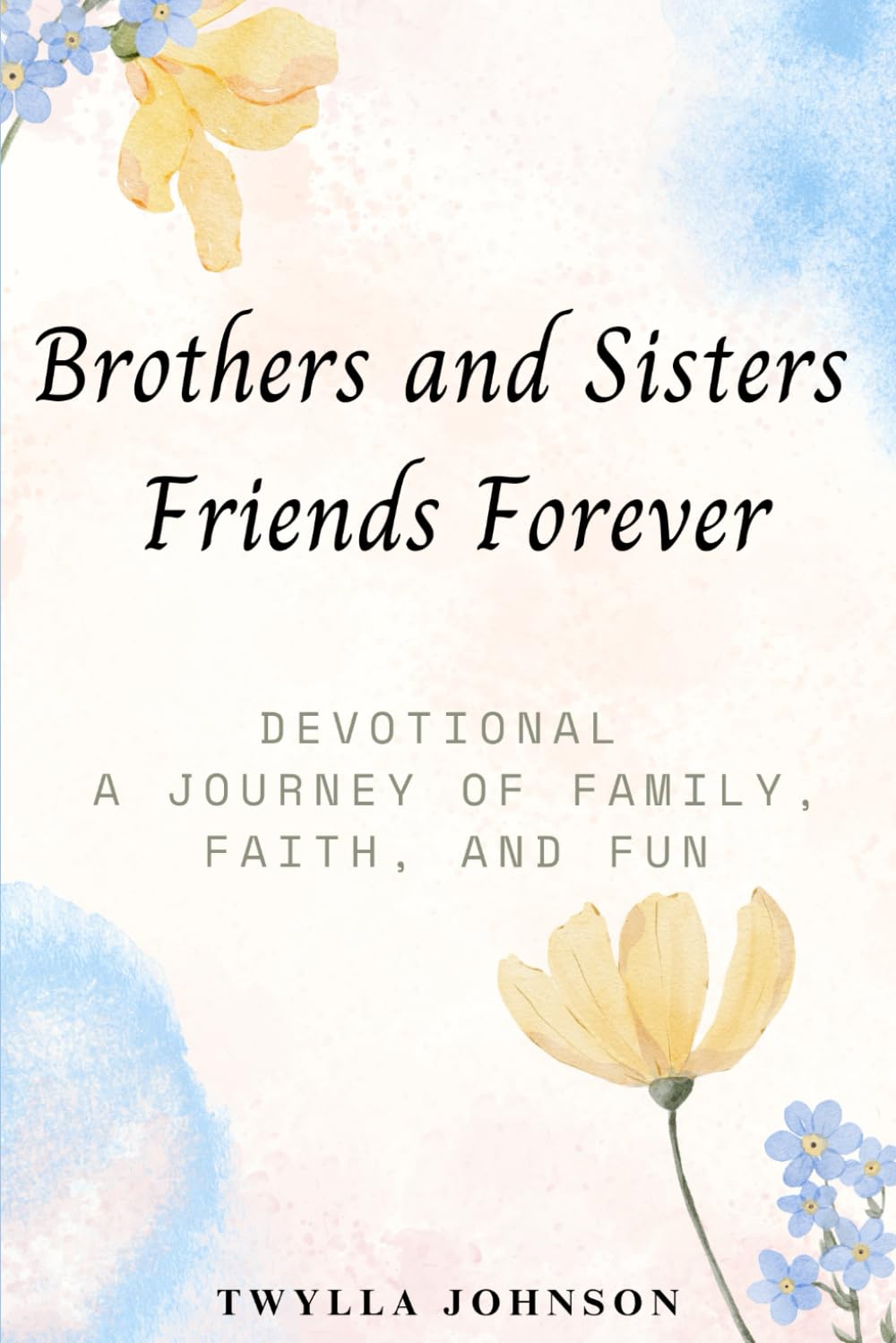 Brothers and Sisters Friends Forever: Devotions of Faith, Family, and the Lifelong Bond Between a Brother and Sister