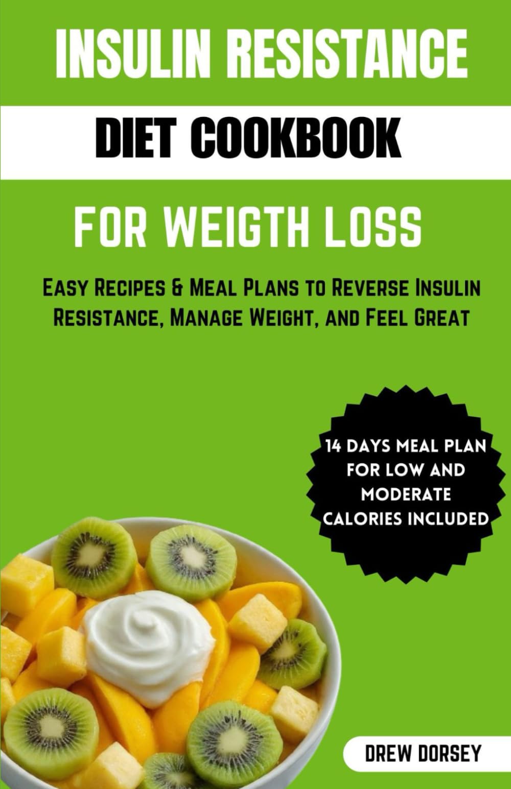 INSULIN RESISTANCE DIET COOKBOOK FOR WEIGHT LOSS: Easy recipes & meal plan to reverse insulin resistance, manage weight and feel great