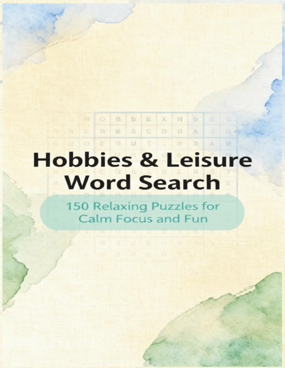 Hobbies & Leisure Word Search: 150 Relaxing Puzzles for Calm Focus and Fun | 331 pages