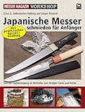  Japanische Messer schmieden für Anfänger: Von der Stahlerzeugung im Rennofen zum fertigen Tanto und Hocho (Messer Magazin Workshop)