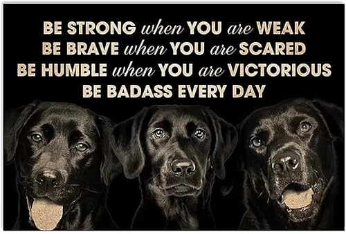 Cartel de metal negro con texto en inglés Be Strong Be Brave Be Humble Be Badass, póster de labrador para amantes de los perros, póster retro