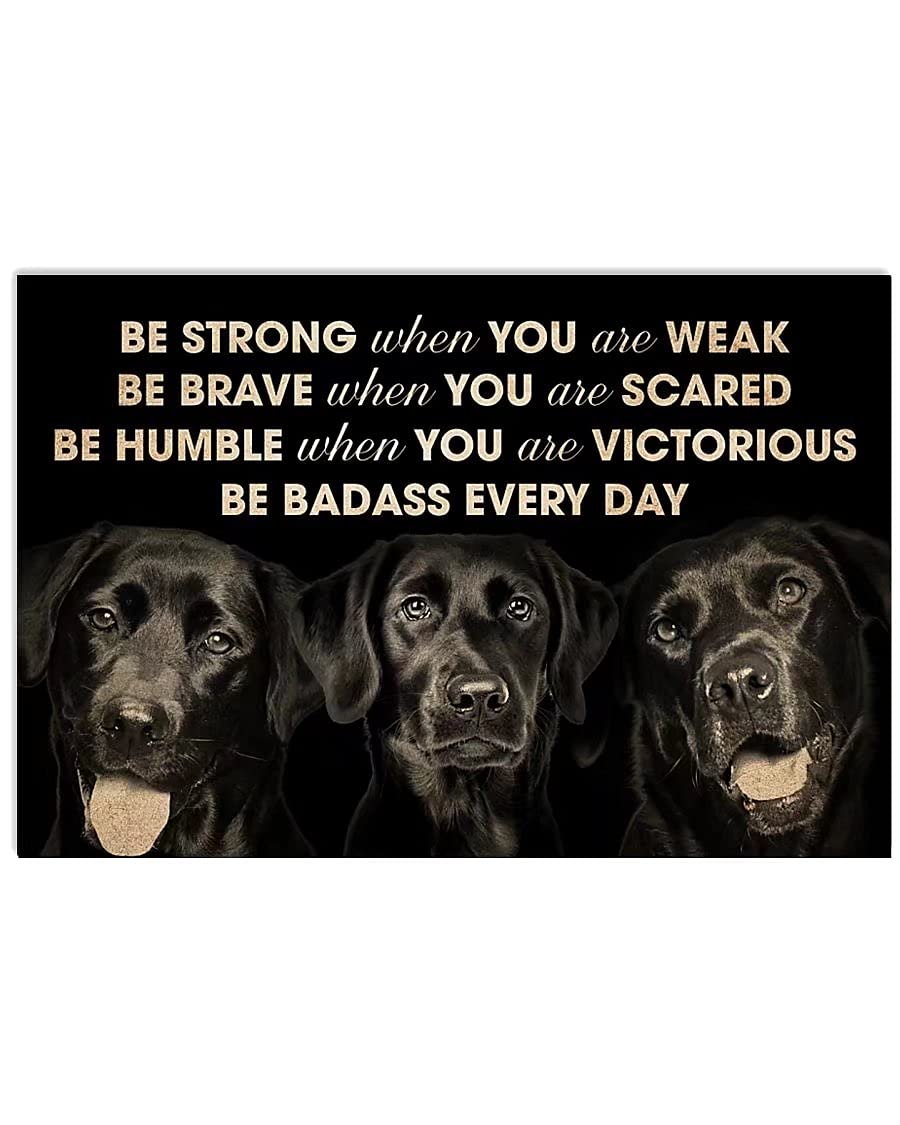 Metal Tin Sign For Black Labrador Metal Sign Be Strong Be Brave Be Humble Be Badass Poster Labrador Poster Dog Lovers Vintage Retro Wall Art Poster Retro Plaque For Home Coffee Bar Cafe Garage Wall