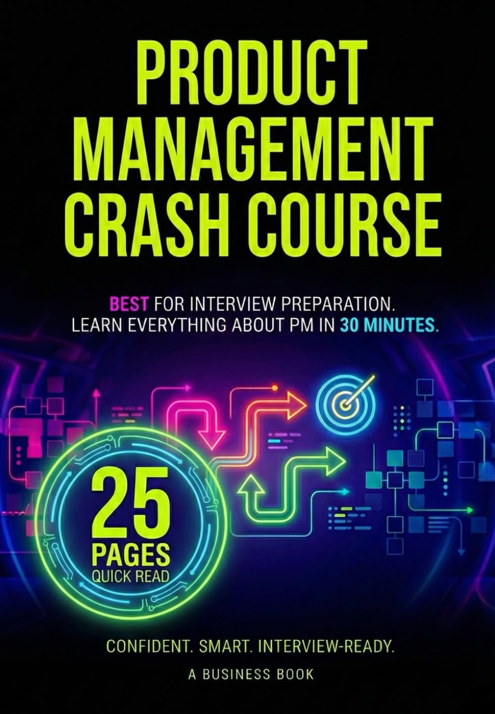 Product Management Crash Course: The Fastest Guide to Becoming a PM | PM Fundamentals, Frameworks & 40 Real Interview Questions | 25 Pages 30 Minutes