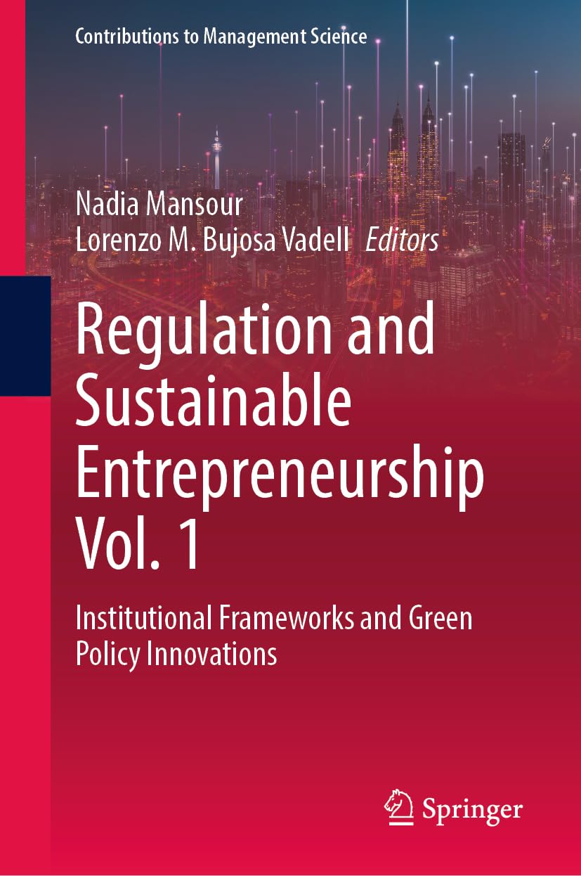 Regulation and Sustainable Entrepreneurship Vol. 1: Institutional Frameworks and Green Policy Innovations (Contributions to Management Science)