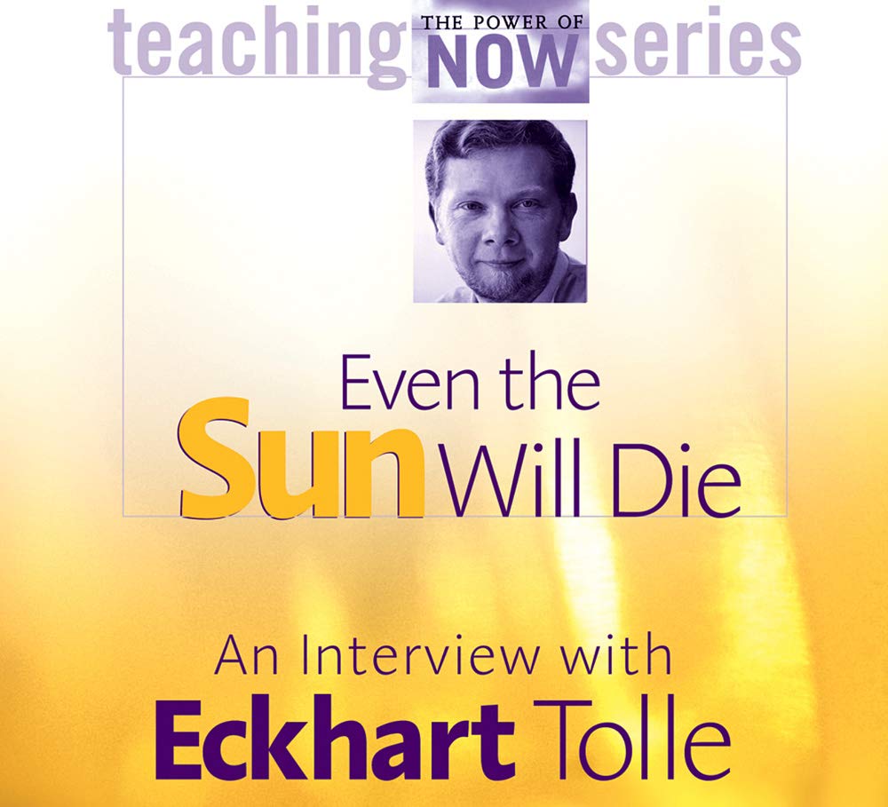 Even the Sun Will Die: An Interview with Eckhart Tolle