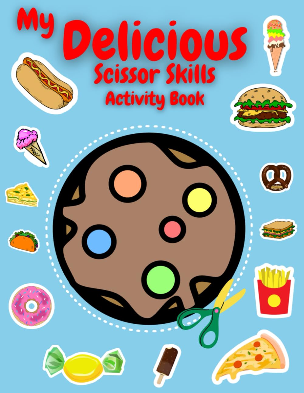 My Delicious Scissor Skills Activity Book: Unlock Creative Mastery! 3-in-1 Scissor Skills Adventure for Kids - Dive into 50+ Delicious Designs ... More! Screen-Free Fun for a Brighter Future!