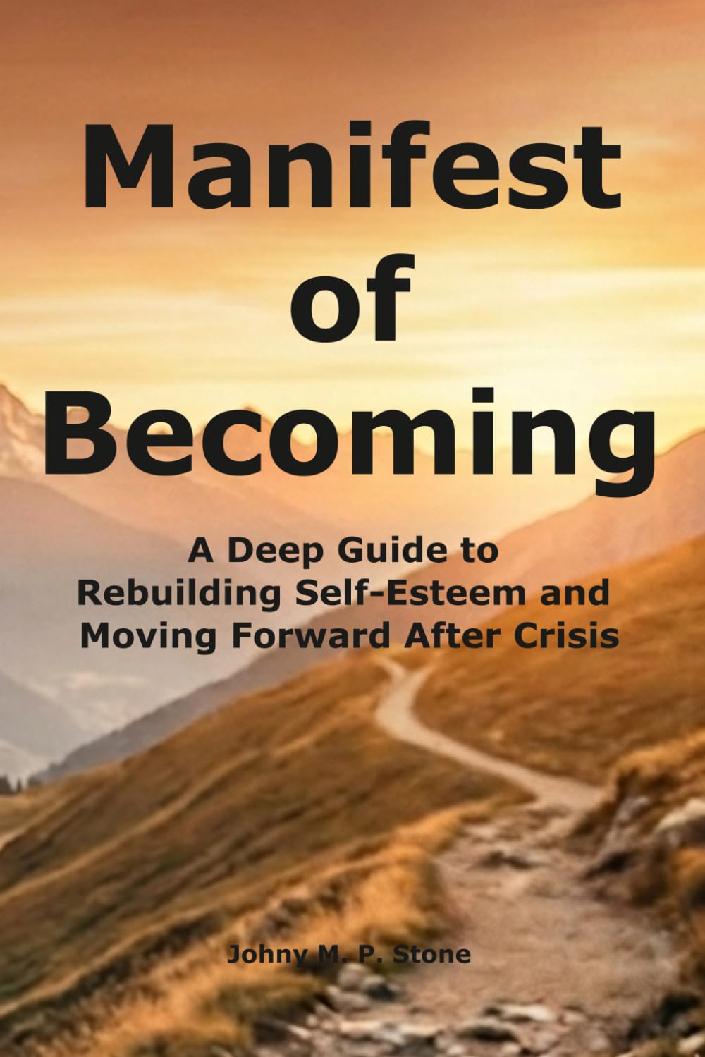 Manifest of Becoming: A Deep Guide to Rebuilding Self-Esteem and Moving Forward After Crisis