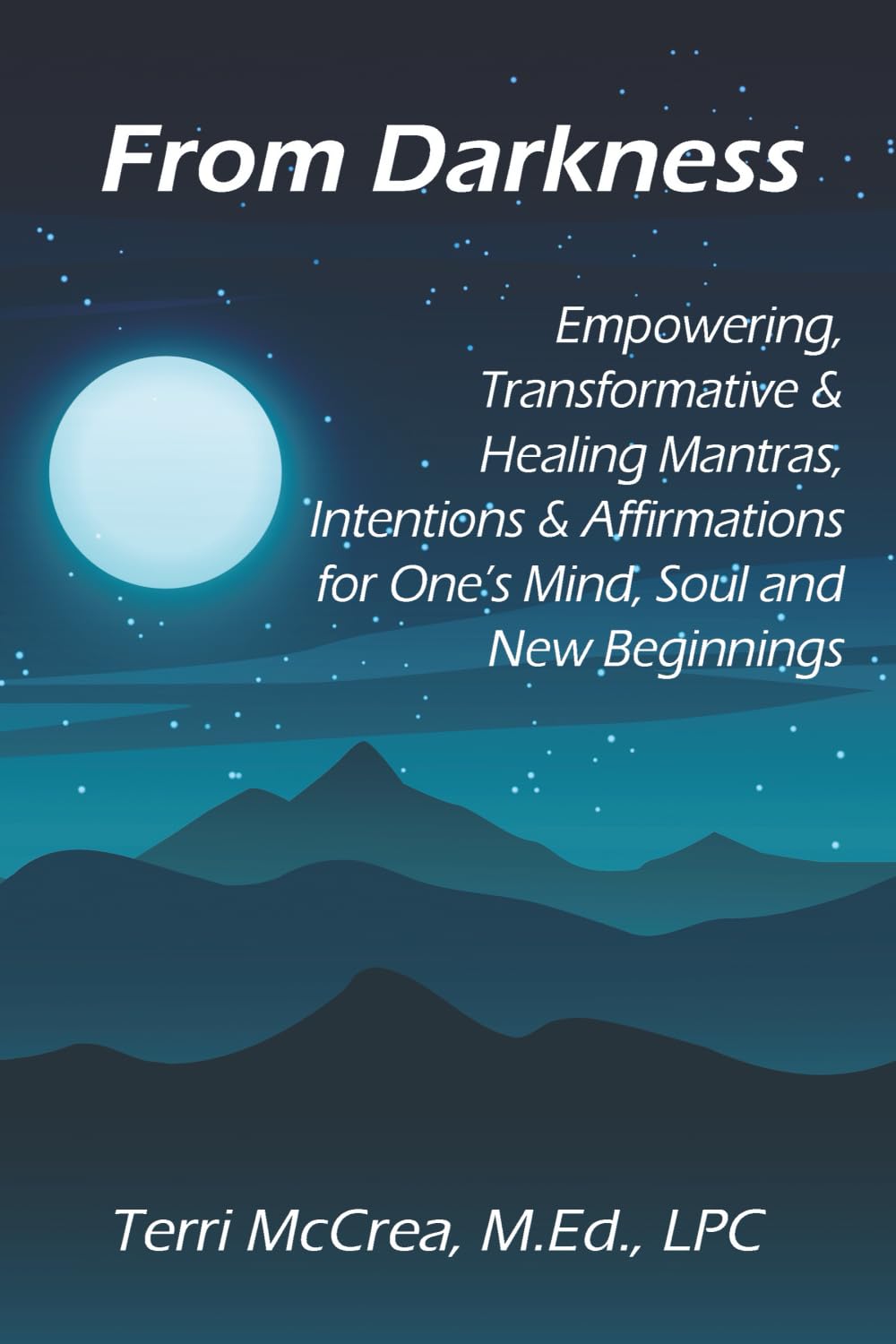 From Darkness: Empowering, Transformative & Healing Mantras, Intentions & Affirmations for One’s Mind, Soul and New Beginnings