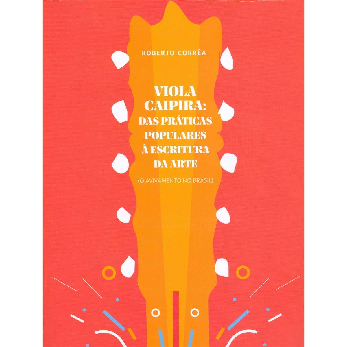 Viola Caipira: das práticas populares à escritura da arte ( O