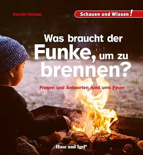 Was braucht der Funke, um zu brennen?: Schauen und Wissen!