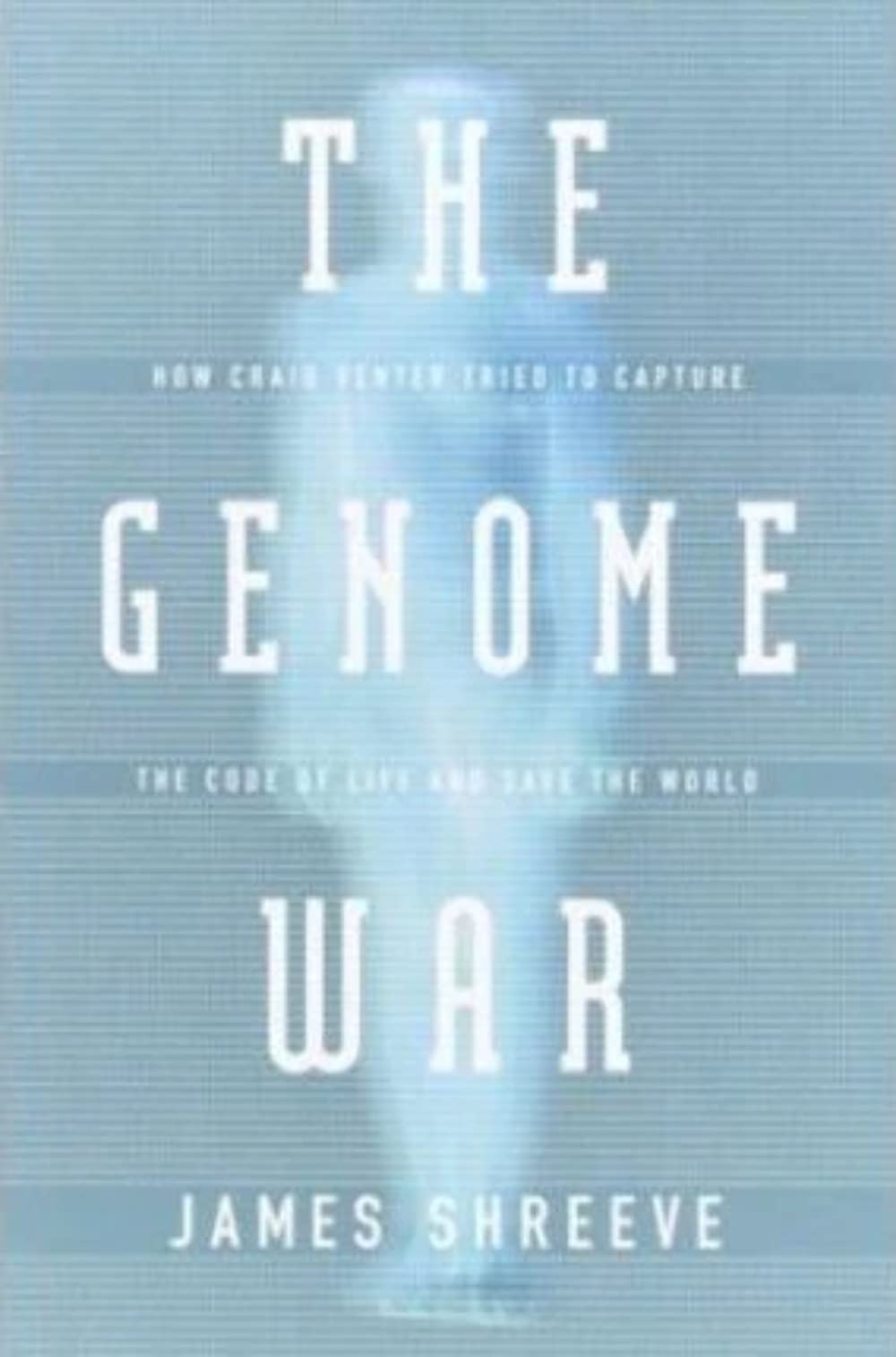 Buy The Genome War: How Craig Venter Tried to Capture the Code of Life and Save the World — BookShops.in