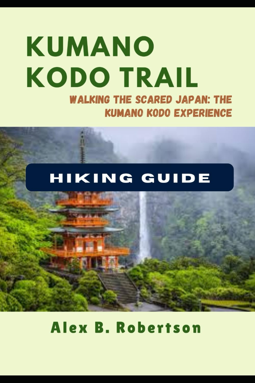 KUMANO KODO HIKING GUIDE: 30 (Epic Hikes of the World)