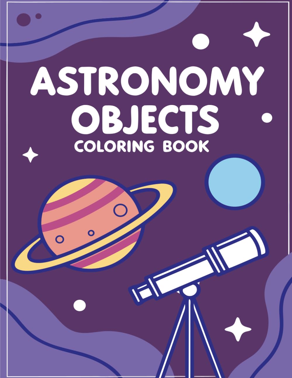 Astronomy Objects Coloring Book: Planets, Stars, Galaxies, Telescopes & Space Science Line Art for Relaxation and Learning