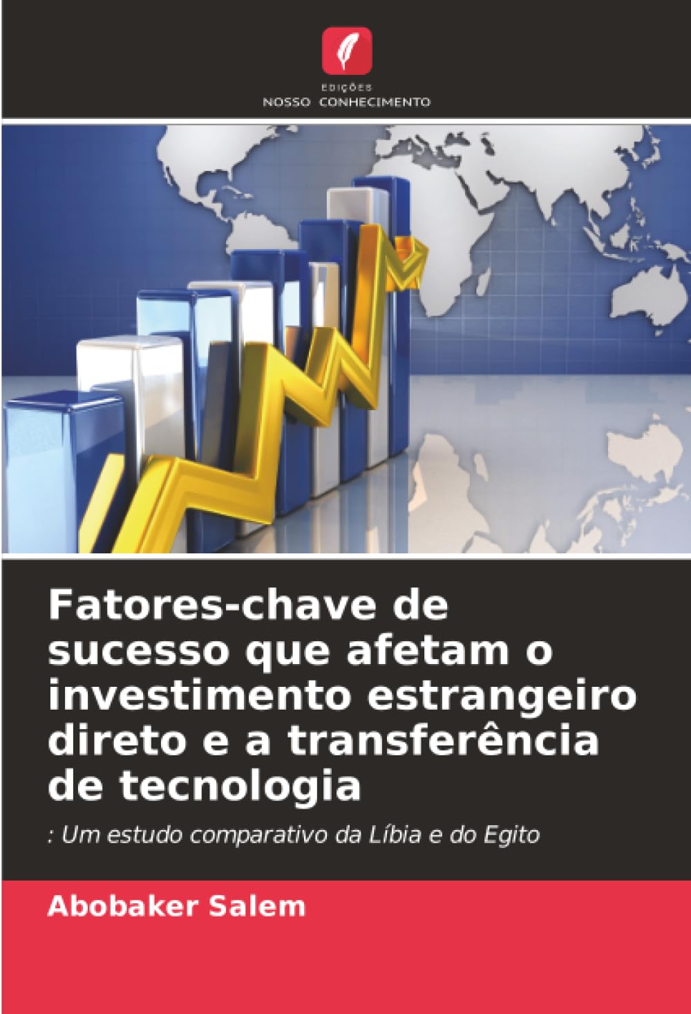 Fatores-chave de sucesso que afetam o investimento estrangeiro direto e a transferência de tecnologia: : Um estudo comparativo da Líbia e do Egito