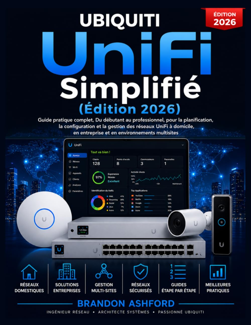 Ubiquiti UniFi Simplifié: Le Guide Pratique Complet du Débutant au Professionnel pour Planifier, Configurer et Gérer les Réseaux UniFi à Domicile, en ... en Environnements Multi-Sites (Édition 2026)