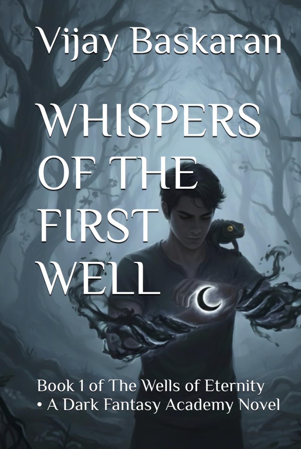 Whispers of the First Well: Book 1 of The Wells of Eternity • A Dark Fantasy Academy Novel