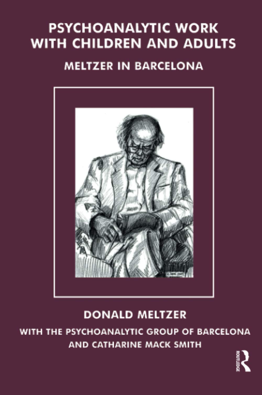 Psychoanalytic Work with Children and Adults: Meltzer in Barcelona