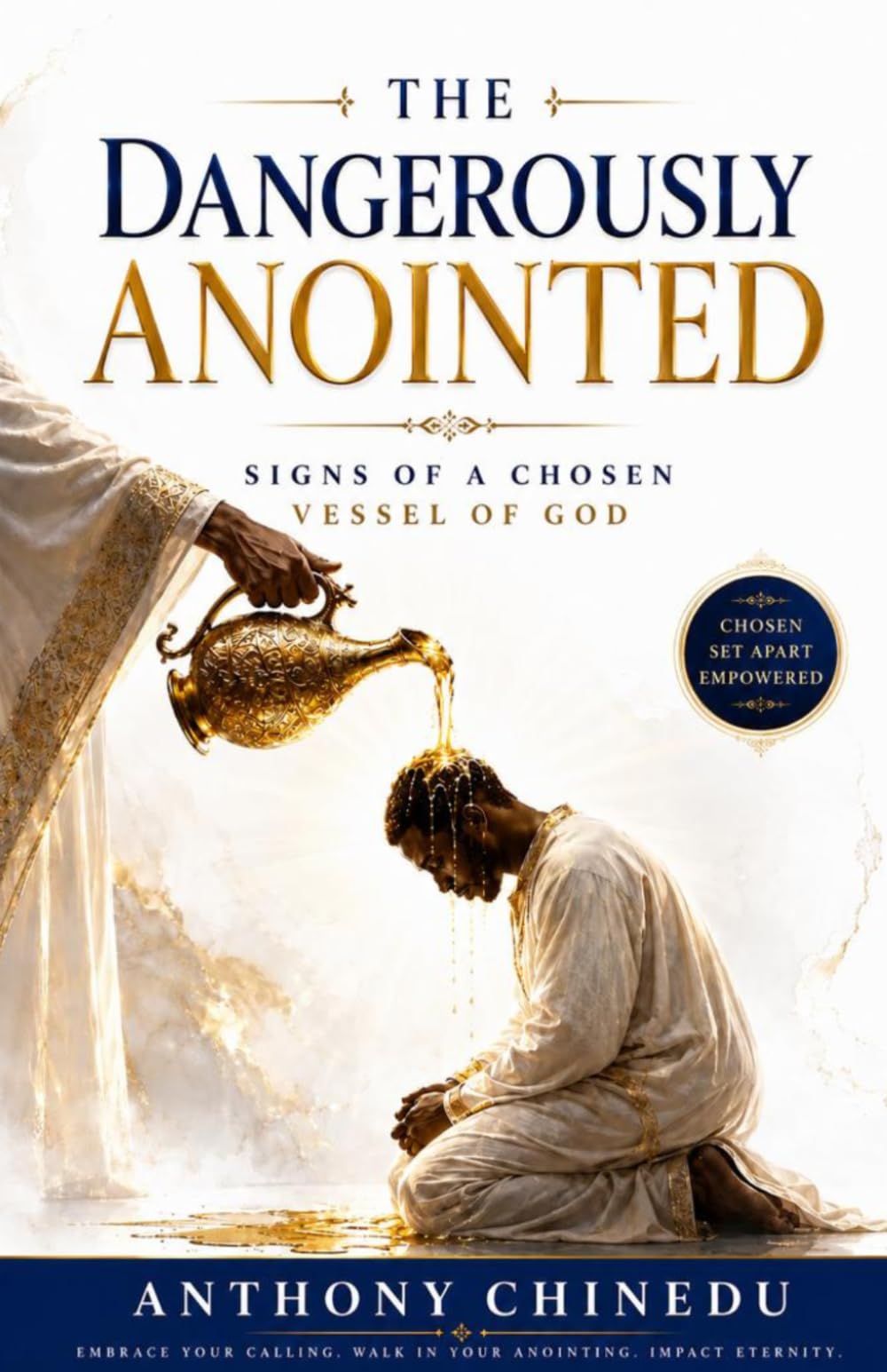 The Dangerously Anointed: Signs of a Chosen Vessel of God