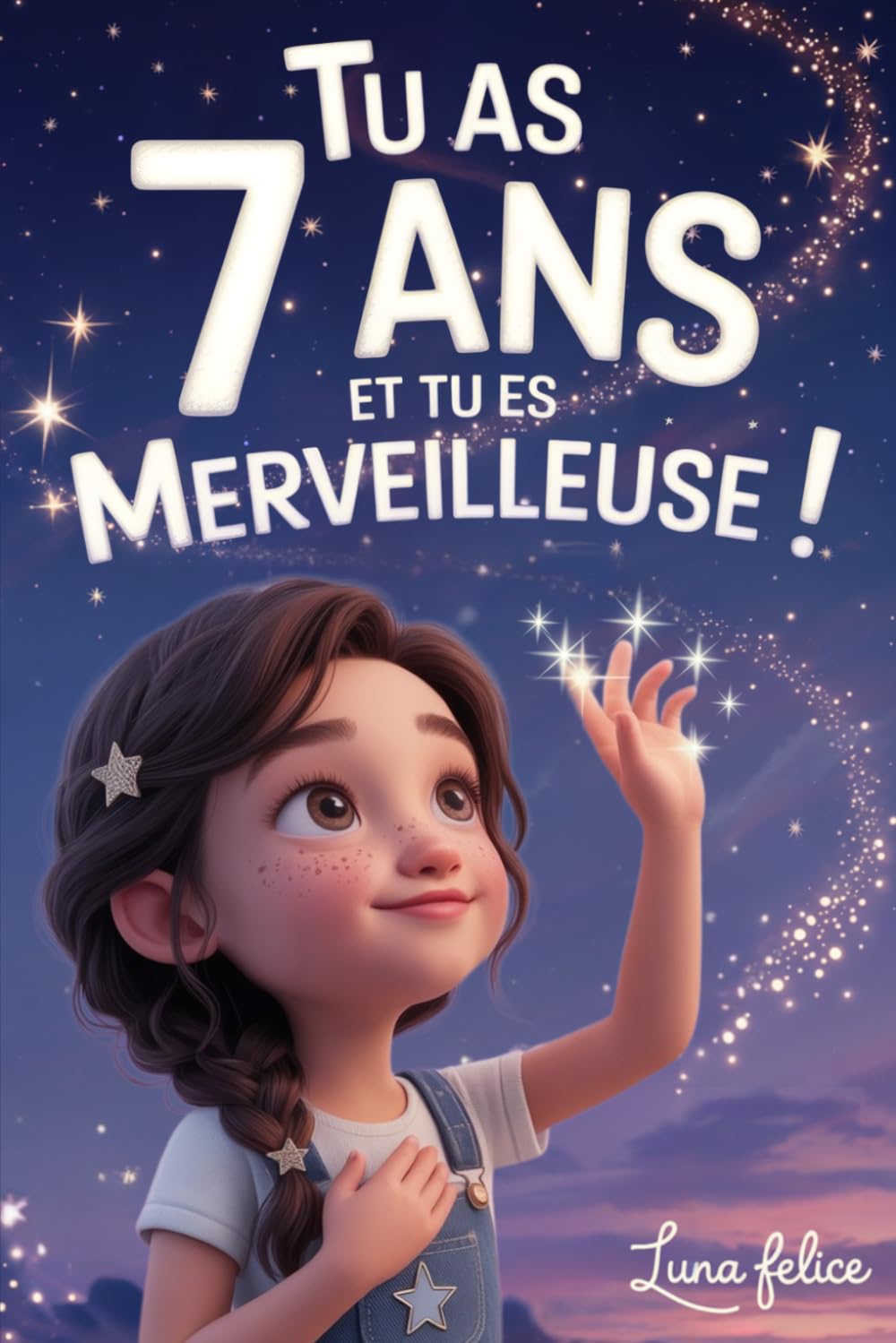 Tu as 7 Ans et Tu es Merveilleuse ! Histoires Inspirantes pour les Filles: Un livre magique de 15 récits pour booster la confiance en soi et révèlent toute la créativité et le potentiel caché