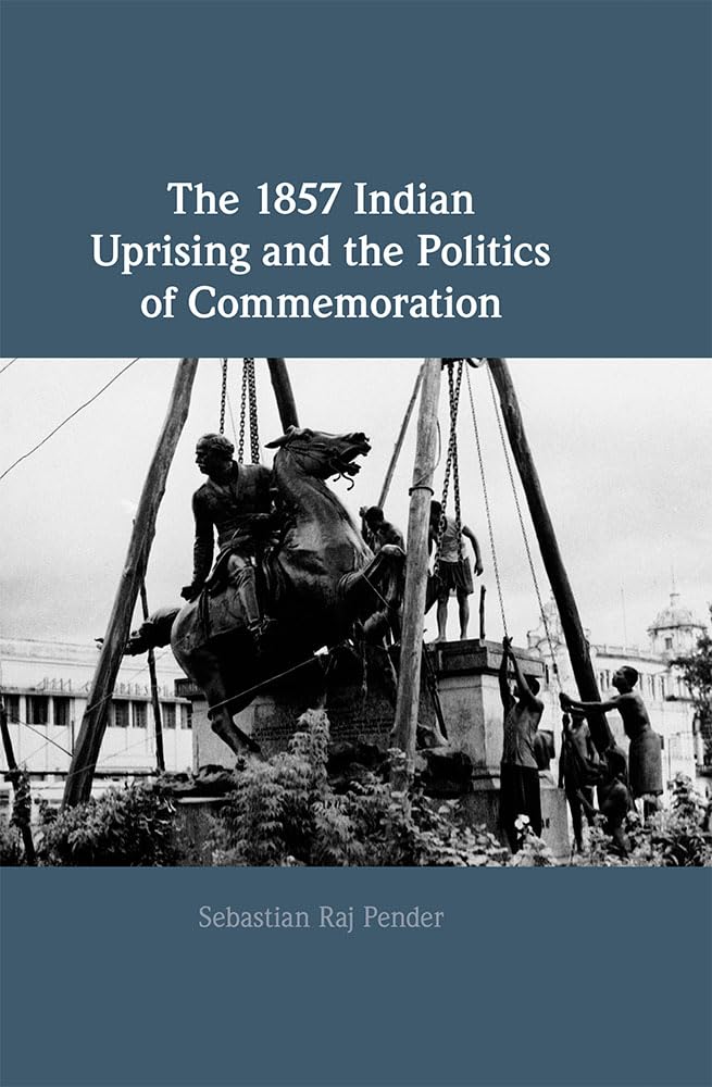The 1857 Indian Uprising and the Politics of Commemoration