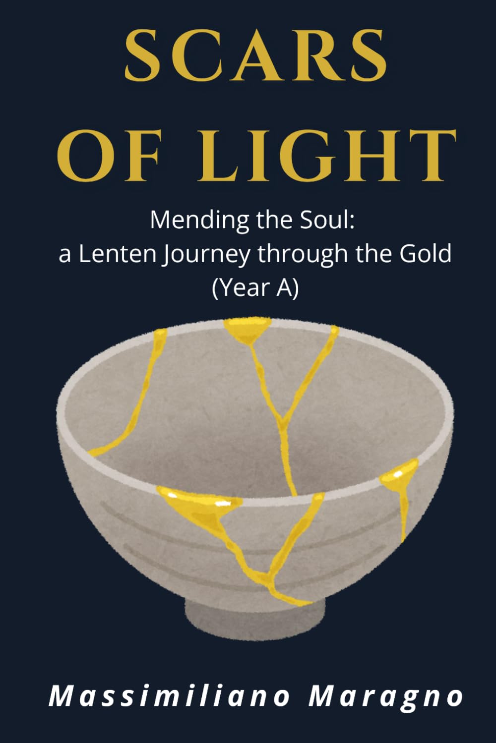 Scars of Light: Mending the Soul: A Lenten Journey through the Gold (Year A)