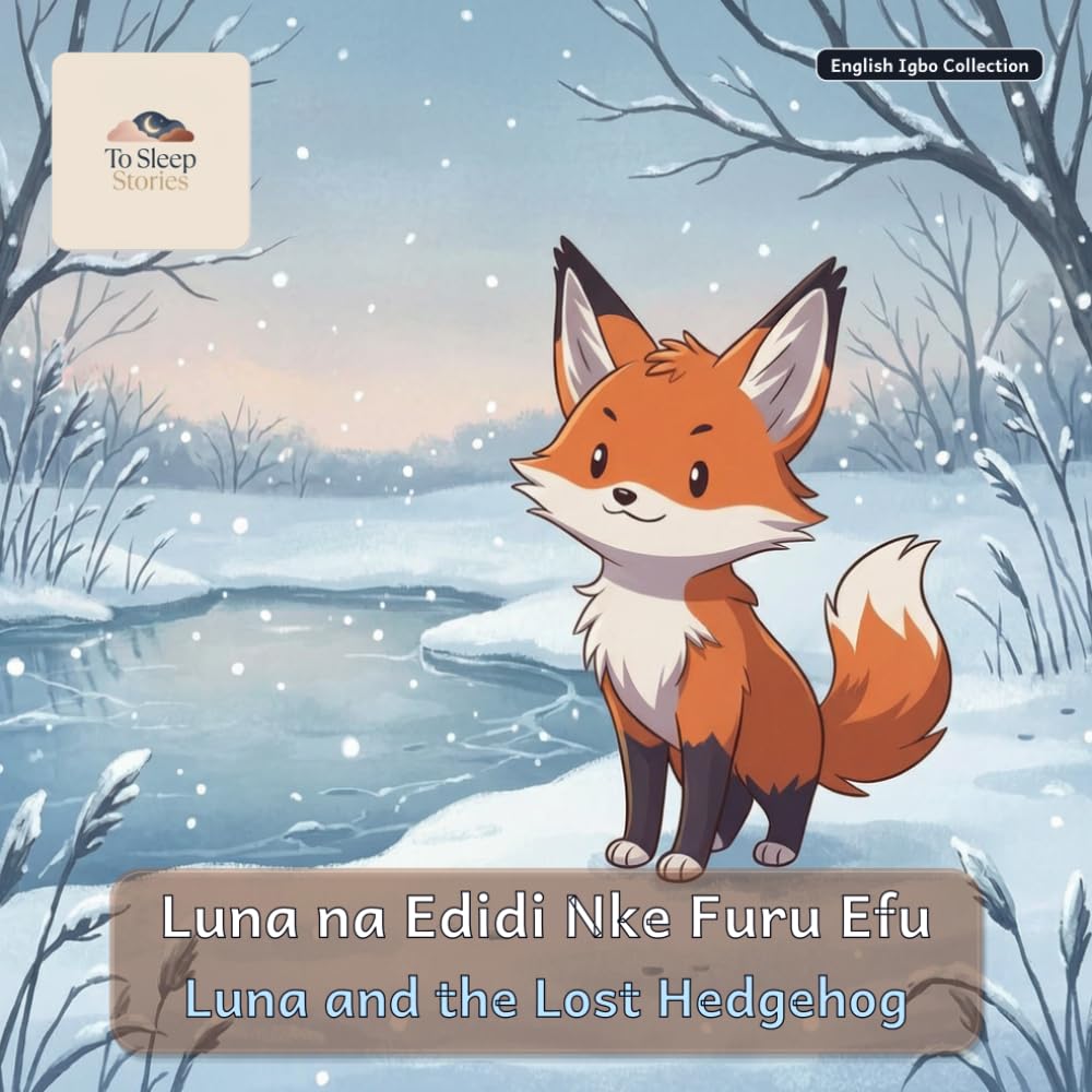 Luna and the Lost Hedgehog: A Bilingual Bedtime Story in English and Igbo (To Sleep Stories: English & Igbo Collection)