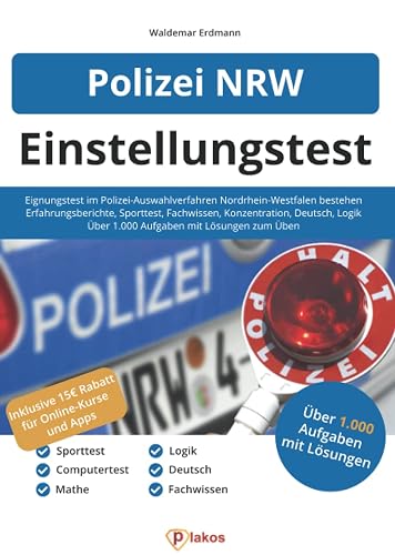 Polizei NRW Einstellungstest: Eignungstest im Polizei-Auswahlverfahren Nordrhein-Westfalen bestehen | Über 1.000 Aufgaben üben | Ablauf, Sporttest, Erfahrungsberichte, Fachwissen, Konzentration, Logik
