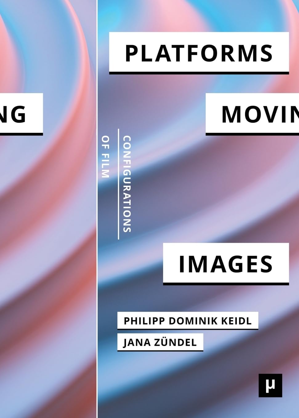 Platforms and the Moving Image (Configurations of Film)