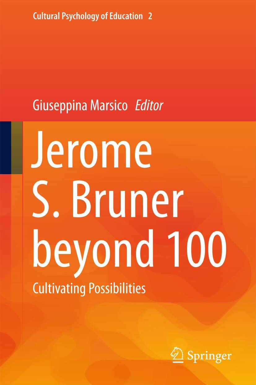 Jerome S. Bruner beyond 100: Cultivating Possibilities (Cultural ...