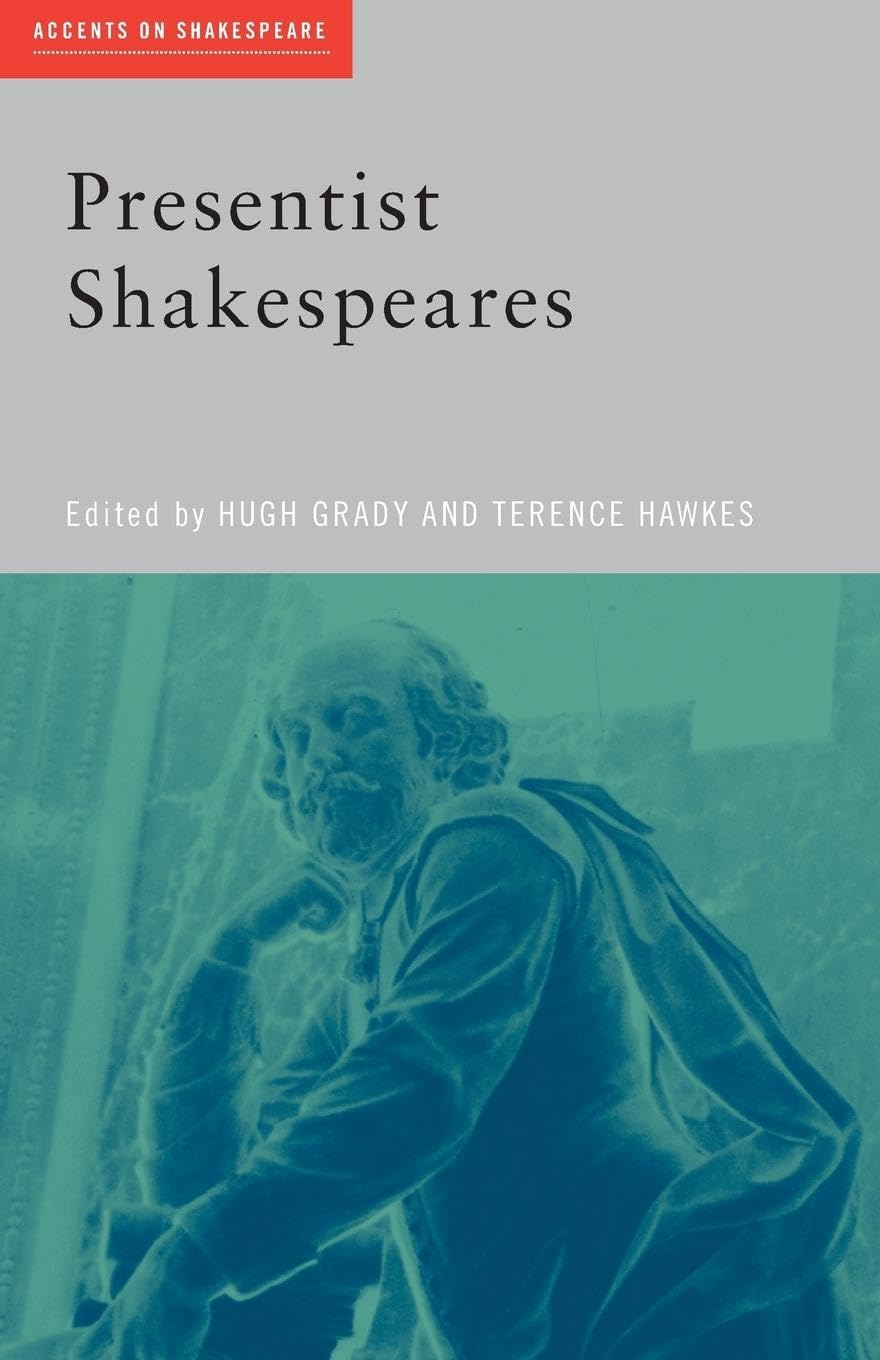 Presentist Shakespeares (Accents on Shakespeare)
