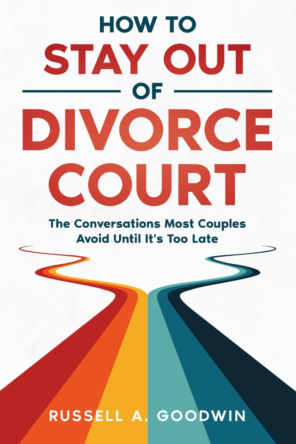How to Stay Out of Divorce Court: The Conversations Most Couples Avoid Until it's Too Late