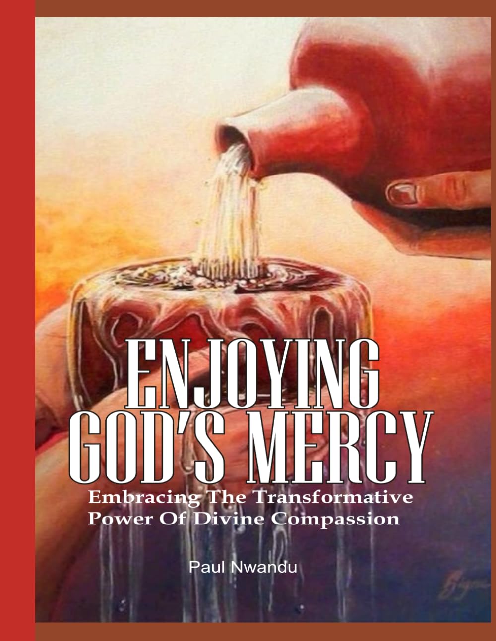 Ejoying God's Mercy: Embracing The Transformative Power of Divine Compassion