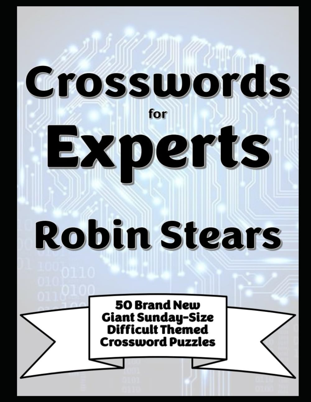 Crosswords for Experts: 50 Brand New Giant Sunday-Size Difficult Themed Crossword Puzzles
