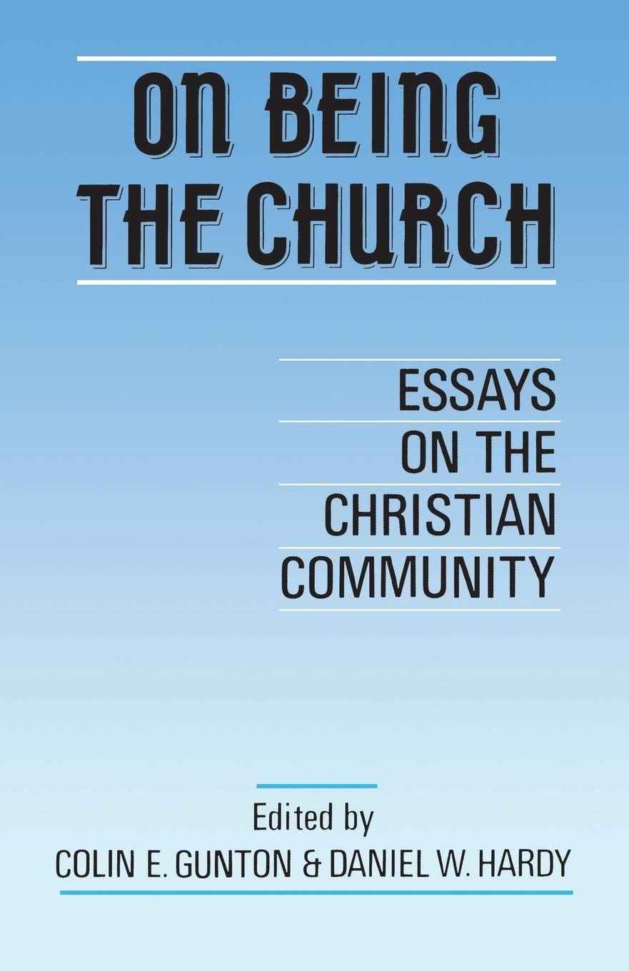 On Being the Church: Essays On The Christian Community