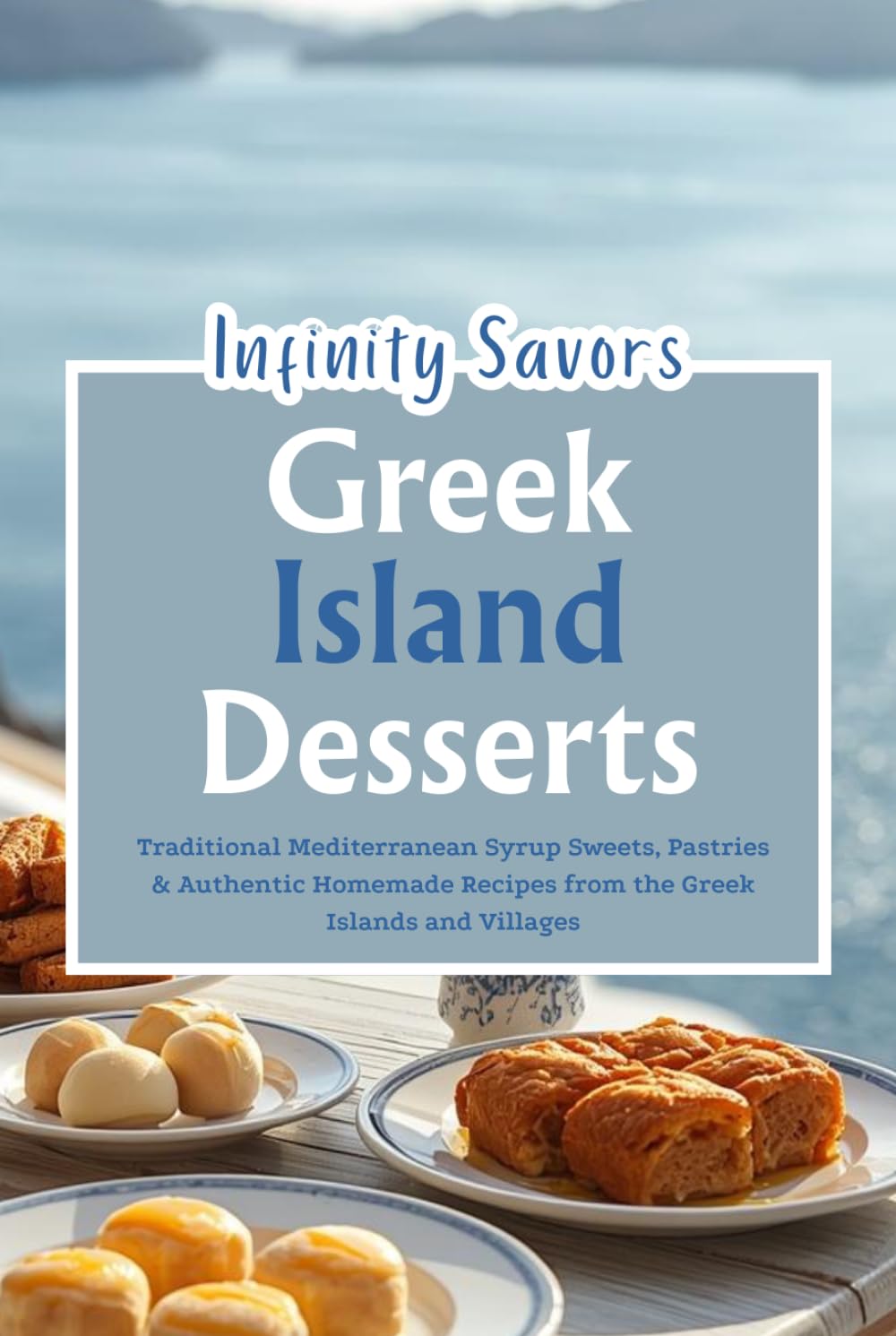 Greek Islands Desserts | Traditional Greek Sweets: Mediterranean Dessert Recipes | Authentic Greek Dessert Recipes | Honey Pastries, Phyllo Desserts and Island Baking Traditions