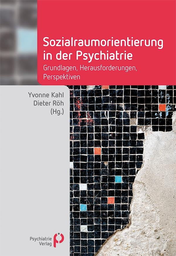 Sozialraumorientierung in der Psychiatrie: Grundlagen, Herausforderungen, Perspektiven (Fachwissen)