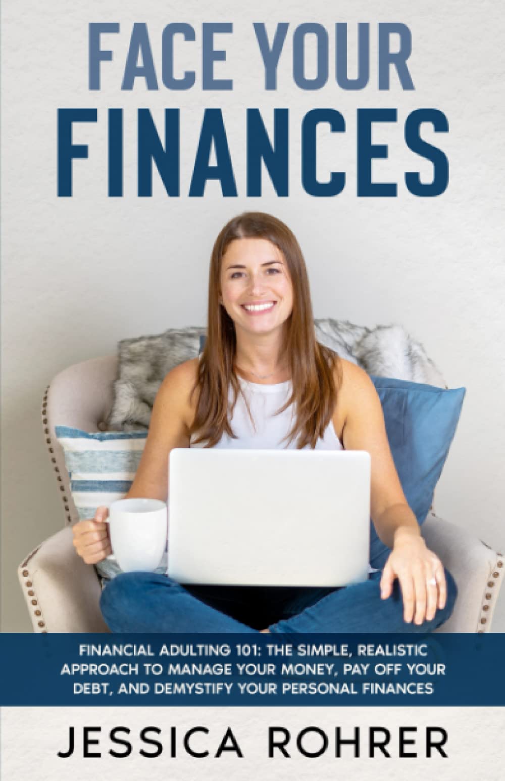 Face Your Finances: Financial Adulting 101: The Simple, Realistic Approach to Manage your Money, Pay Off your Debt, and Demystify your Personal Finances