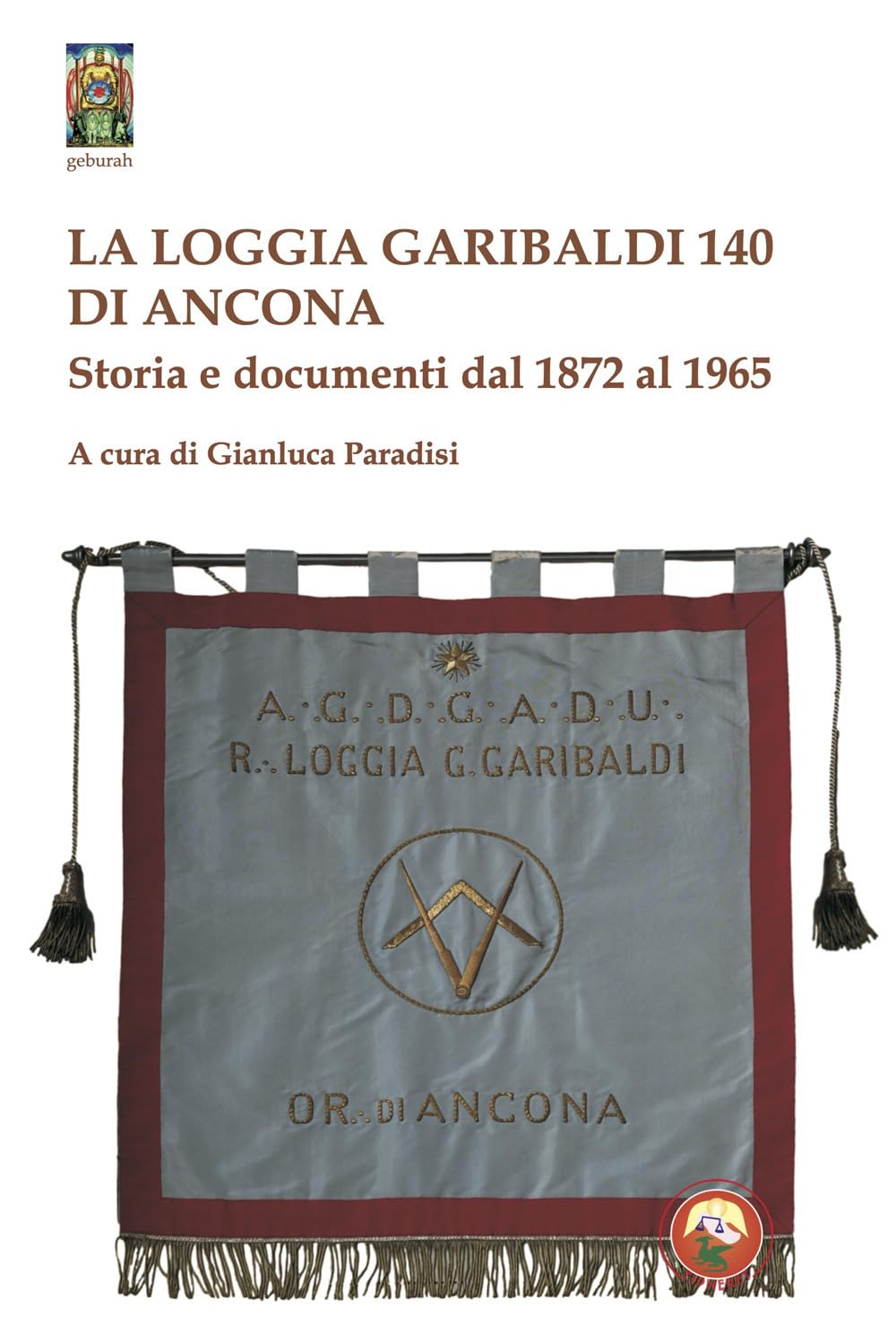 La Loggia Garibaldi 140 Di Ancona. Storia E Documenti Dal 1872 Al 1965 - 4