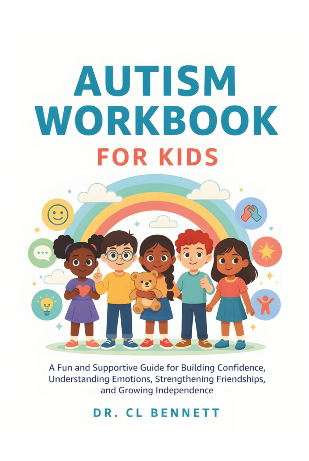 Autism Workbook for Kids: A Fun and Supportive Guide for Building Confidence, Understanding Emotions, Strengthening Friendships, and Growing Independence