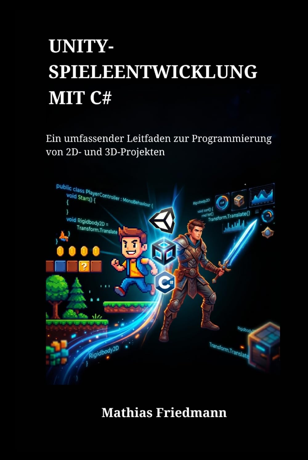 Unity-Spieleentwicklung mit C#: Ein umfassender Leitfaden zur Programmierung von 2D- und 3D-Projekten