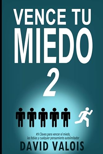 Vence Tu Miedo 2: El Método Para No Paralizarte En Los Momentos Clave Y Tomar Las Mejores Decisiones. Incluye Plan de Acción (Libros de Autoayuda y Superación Personal)