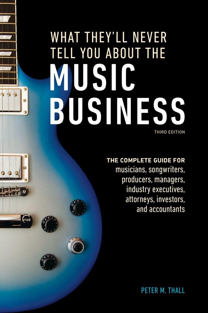 Buy What They'll Never Tell You About the Music Business, Third Edition: The Complete Guide for Musicians, Songwriters, Producers, Managers, Industry Executives, Attorneys, Investors, and Accountants — BookShops.in