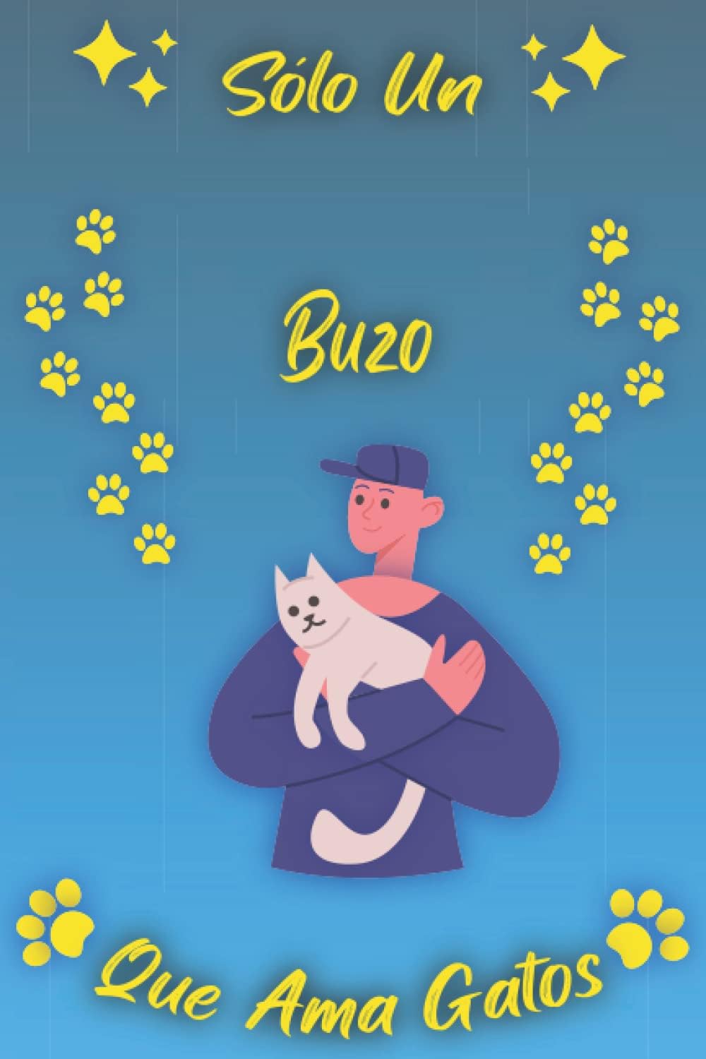 Sólo Un Buzo Que Ama Gatos: Cuaderno Como Regalo Para Buzos: Cumpleaños y Navidad Regalos Ideas Para Buzos y Amantes de Los Gatos