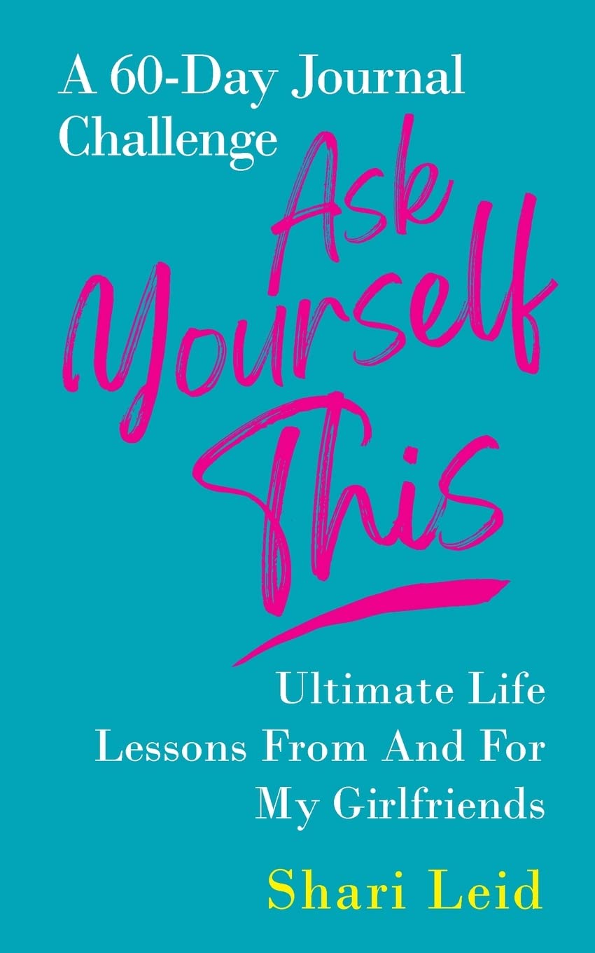 Ask Yourself This: Ultimate Life Lessons From And For My Girlfriends: 3 (Friendship)